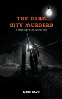 The Dark City Murders: A Detective's Race Against Time 1088206638 Book Cover