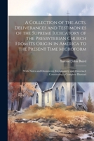 A collection of the acts, deliverances and testimonies of the supreme judicatory of the Presbyterian Church from its origin in America to the present ... constituting a complete illustrati 102193531X Book Cover