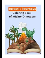 Jurassic Journeys Coloring Book of Mighty Dinosaurs B0CVPZWYW1 Book Cover