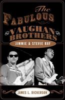 The Fabulous Vaughan Brothers: Jimmie and Stevie Ray 1589791169 Book Cover