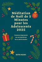 Méditation de Noël de 5 Minutes pour les Adolescents 2025: Commencez chaque journée avec une inspiration qui dure au-delà de décembre (French Edition) B0FS1MFY9V Book Cover