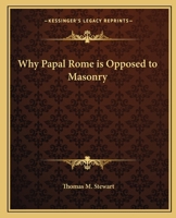 Why Papal Rome is Opposed to Masonry 0766198103 Book Cover
