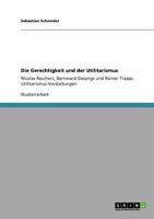 Die Gerechtigkeit und der Utilitarismus: Nicolas Reschers, Bernward Gesangs und Rainer Trapps Utilitarismus-Vorstellungen 364081360X Book Cover