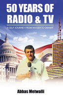 50 Years of Radio and TV: A Self-Journey from Nasser to Obama 1483560589 Book Cover