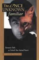 The Once Unknown Familiar: Shamanic Paths to Unleash Your Animal Powers 0875424392 Book Cover