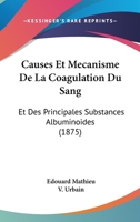 Causes Et Mecanisme De La Coagulation Du Sang: Et Des Principales Substances Albuminoides (1875) 1167608704 Book Cover