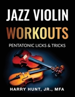 Jazz Violin Workouts: Pentatonic Licks & Tricks 1954127057 Book Cover