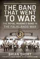 The Band That Went to War: The Royal Marine Band in the Falklands War 1399096400 Book Cover