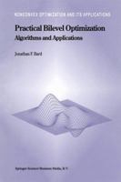 Practical Bilevel Optimization: Algorithms and Applications 1441948074 Book Cover