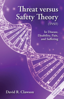 Threat versus Safety Theory (TVST) : A New Perspective on Disease, Disability, Pain, and Suffering 1598493795 Book Cover
