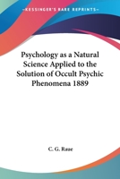 Psychology as a Natural Science Applied to the Solution of Occult Psychic Phenomena 1889 1162738405 Book Cover