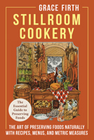 Stillroom Cookery: The Art of Preserving Foods Naturally, With Recipes, Menus, and Metric Measures