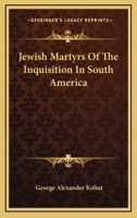 Jewish Martyrs Of The Inquisition In South America 143045573X Book Cover