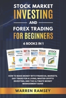 STOCK MARKET INVESTING AND FOREX TRADING FOR BEGINNERS 6 BOOKS IN 1 How To Make Money with Financial Markets, Day Trade for a Living, Master Crypto Investing and the Ultimate Money Management Guide B08QWH3CRL Book Cover