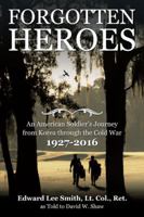 Forgotten Heroes: An American Soldier'S Journey from Korea Through the Cold War 153200981X Book Cover
