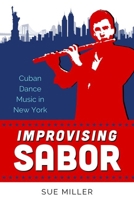 Improvising Sabor: Cuban Dance Music in New York 1496832159 Book Cover