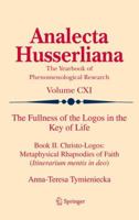 The Fullness of the Logos in the Key of Life: Book II. Christo-Logos: Metaphysical Rhapsodies of Faith (Itinerarium mentis in deo) 9400722567 Book Cover
