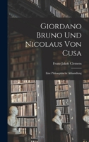 Giordano Bruno Und Nicolaus Von Cusa: Eine Philosophische Abhandlung 1019145080 Book Cover