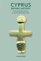 Cyprus Before History: From the Earliest Settlers to the End of the Bronze Age (Duckworth Archaeology) 0715631640 Book Cover
