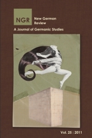 New German Review: A Journal of Germanic Studies (Volume 25) 2011 0982835477 Book Cover
