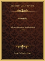 Nebraska: A Poem, Personal And Political (1854) 1275713505 Book Cover