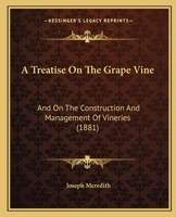 A Treatise on the Grape Vine, and on the Construction and Management of Vineries 1015268528 Book Cover