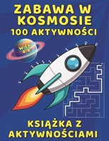 Ksiazka z Aktywnosciami Zabawa w Kosmosie - 100 aktywnosci: Zabawa Edukacyjna dla Dzieci, Rozrywka bez Ekranu z Polacz Kropki i Labiryntów B0G349MB93 Book Cover