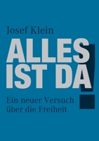 Alles ist da!: Ein neuer Versuch über die Freiheit 3751929398 Book Cover