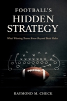 Football’s Hidden Strategy: What winning teams know beyond basic rules B0GKFC8SHY Book Cover
