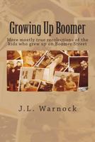 Growing Up Boomer: More mostly true recolections of the kids who grew up on Boomer Street 1719480540 Book Cover