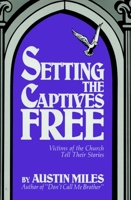Setting the Captives Free: Victims of the Church Tell Their Stories 0879756179 Book Cover