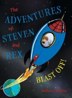 The Adventures of Steven and Rex: Blast Off! 152559754X Book Cover