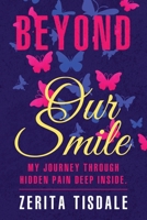 Beyond Our Smile: My Journey Through Hidden Pain Deep Inside 0578351366 Book Cover