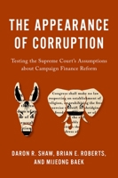 The Appearance of Corruption: Testing the Supreme Court�s Assumptions about Campaign Finance Reform 0197548415 Book Cover