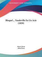 Bloque!... Vaudeville En Un Acte (1859) 1162429798 Book Cover