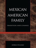 The Mexican American Family: Tradition and Change 0930390253 Book Cover