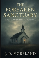 The Forsaken Sanctuary: A Novel of Faith and Betrayal B0FX227VDV Book Cover