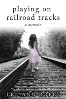 Playing On Railroad Tracks: A Memoir 153560770X Book Cover