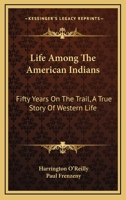 Life Among the American Indians: Fifty Years on the Trial: A True Story of Western Life 1018124772 Book Cover