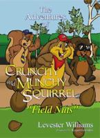 The Adventures of Crunchy and Munchy Squirrel: Field Nuts 0977441806 Book Cover