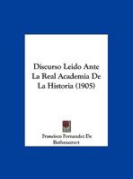 Discurso Leido Ante La Real Academia De La Historia (1905) 1169599907 Book Cover
