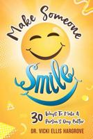 Make Someone Smile : 30 Ways to Make a Person's Day Better 164345322X Book Cover