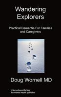 Wandering Explorers: Practical Dementia for Families and Caregivers 1849914567 Book Cover