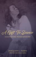 A Gift To Dance: Cultivating Your Ministry 173257670X Book Cover