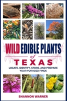 Wild Edible Plants of Texas: Locate, Identify, Store, and Prepare Your Foraged Finds B0D46FW1TX Book Cover