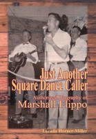 Just Another Square Dance Caller: Authorized Biography of Marshall Flippo 0996614443 Book Cover