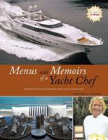 Menus and Memoirs of a Yacht Chef: Dine with the Elite Onboard Their Yachts Worldwide 1467037753 Book Cover