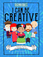 I Can Be Creative: Talented Artists Who Inspired the World 1978519656 Book Cover