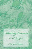 Making Excuses: God Light 1499555407 Book Cover