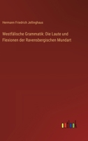 Westfälische Grammatik: Die Laute und Flexionen der Ravensbergischen Mundart 3368643959 Book Cover